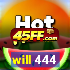 will 444